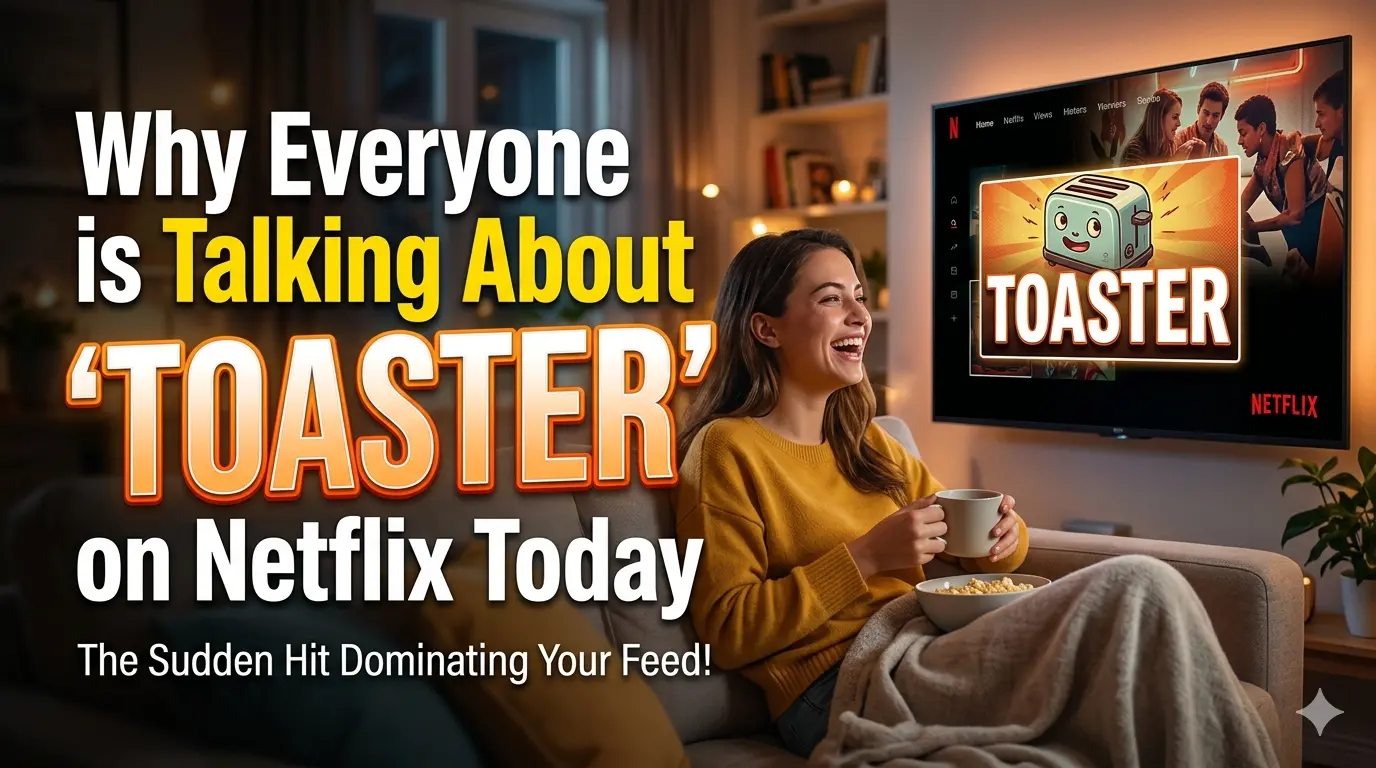 Why Everyone is Talking About ‘Toaster’ on Netflix Today
