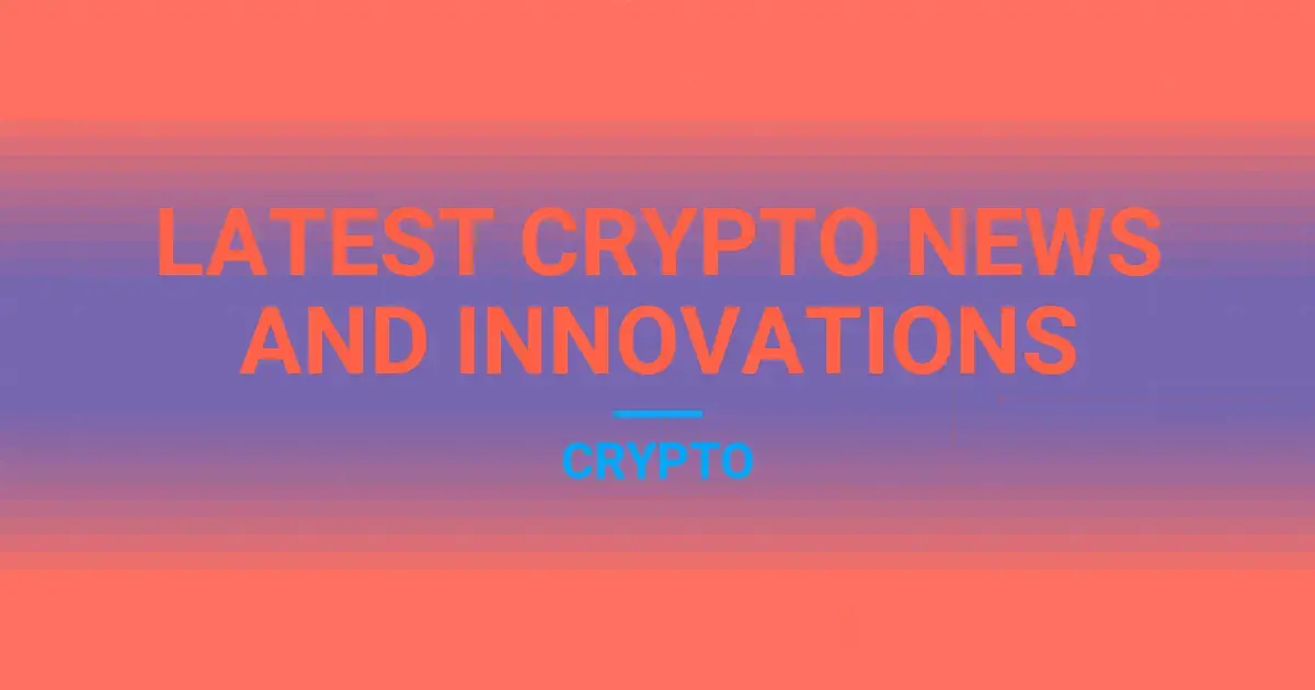 Latest Crypto News and Innovations