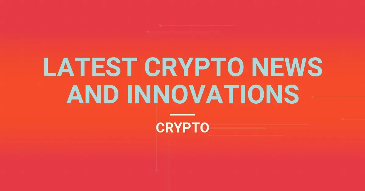 Latest Crypto News and Innovations