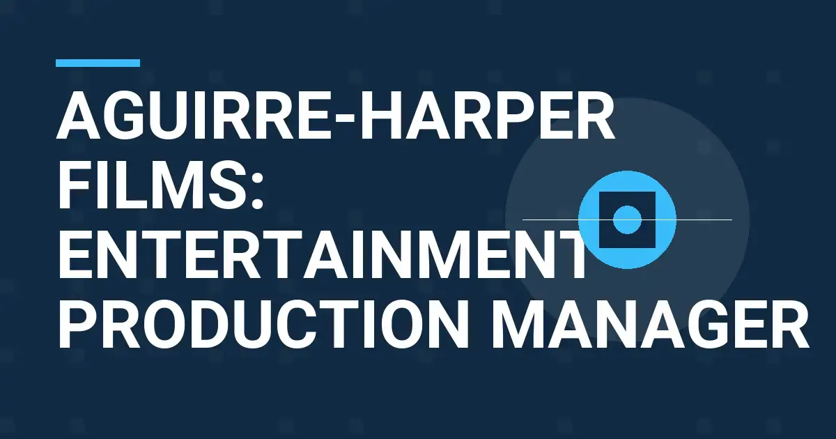 Aguirre-Harper Films: Entertainment Production Manager