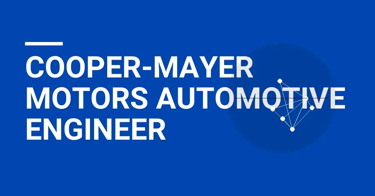 Cooper-Mayer Motors Automotive Engineer