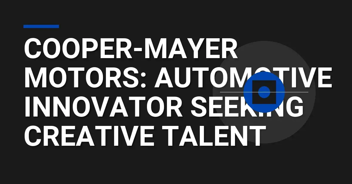 Cooper-Mayer Motors: Automotive Innovator Seeking Creative Talent