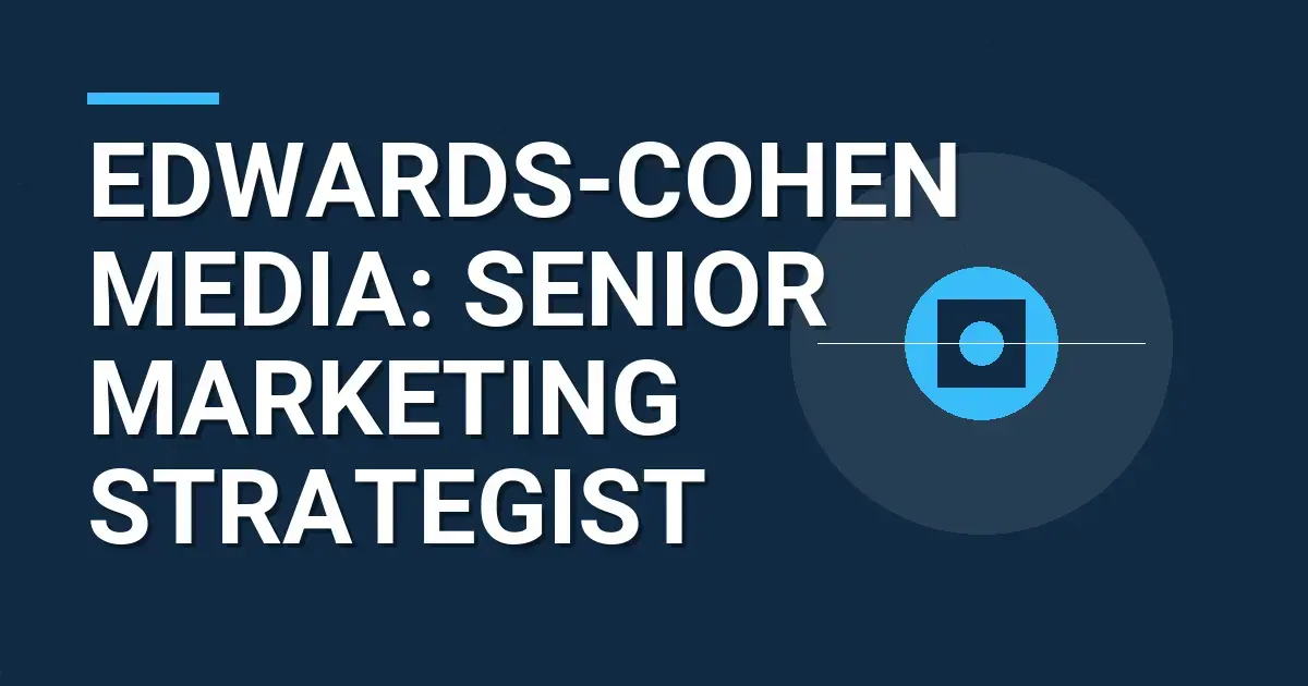 Edwards-Cohen Media: Senior Marketing Strategist