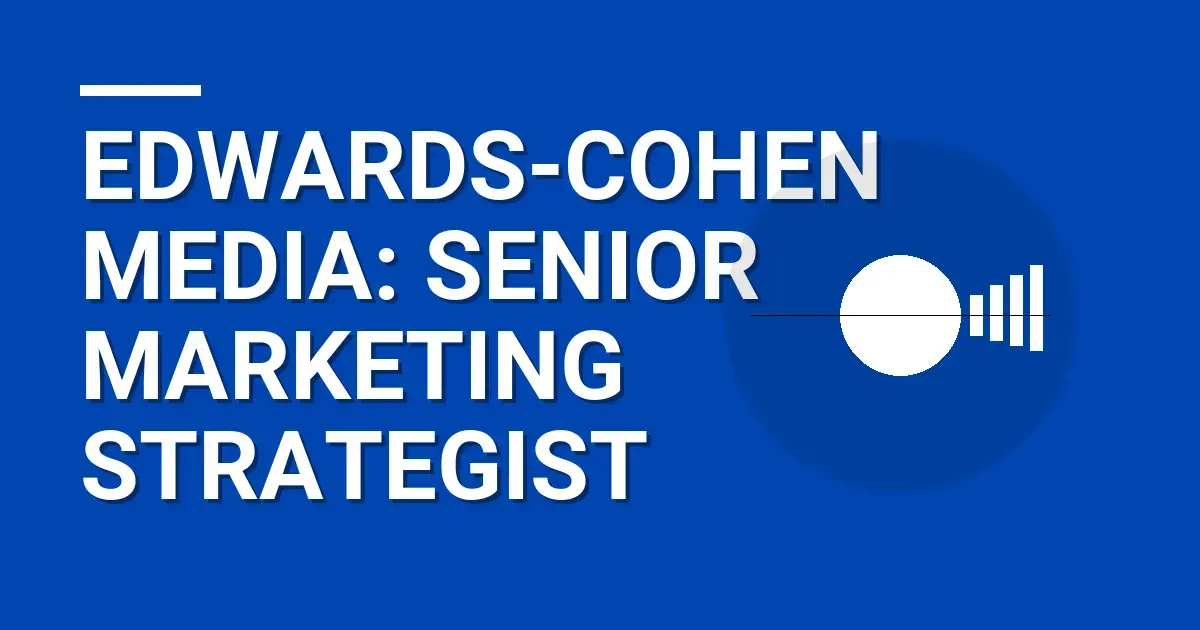 Edwards-Cohen Media: Senior Marketing Strategist