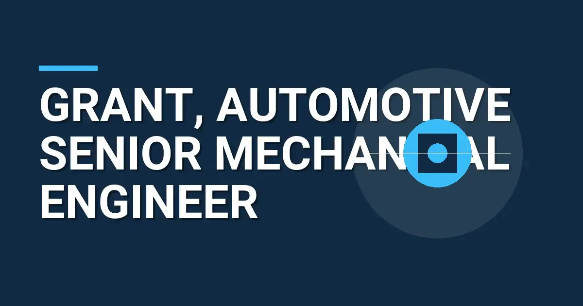 Grant, Automotive Senior Mechanical Engineer