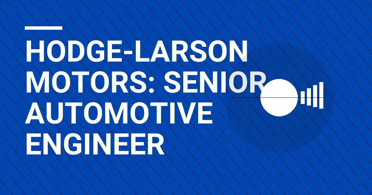 Hodge-Larson Motors: Senior Automotive Engineer