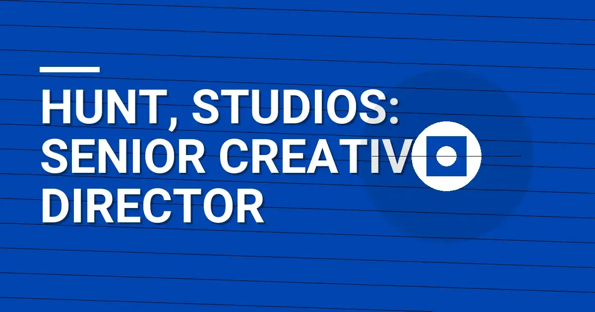 Hunt, Studios: Senior Creative Director