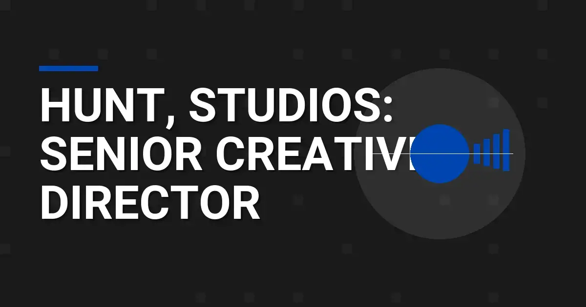 Hunt, Studios: Senior Creative Director
