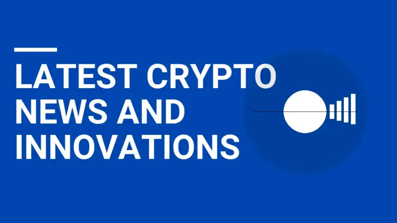 Latest Crypto News and Innovations