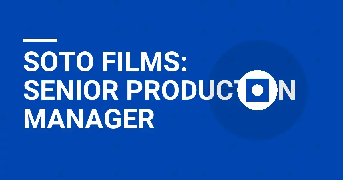 Soto Films: Senior Production Manager
